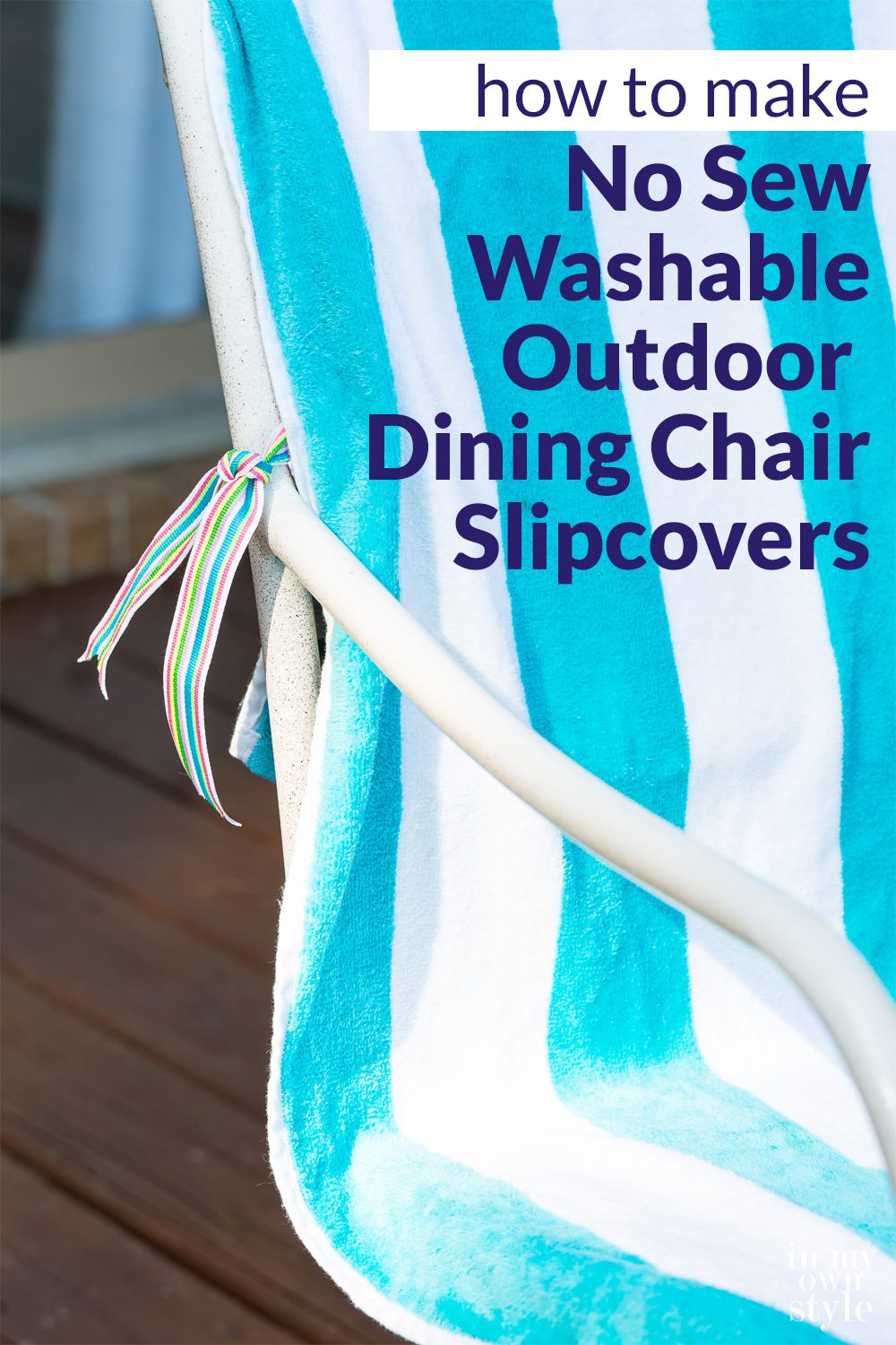 Turquoise and white striped beach towel tied onto an outdoor dining chair as pretty slipcover. Text overlay says how to make no sew washable outdoor dining chair slipcovers.