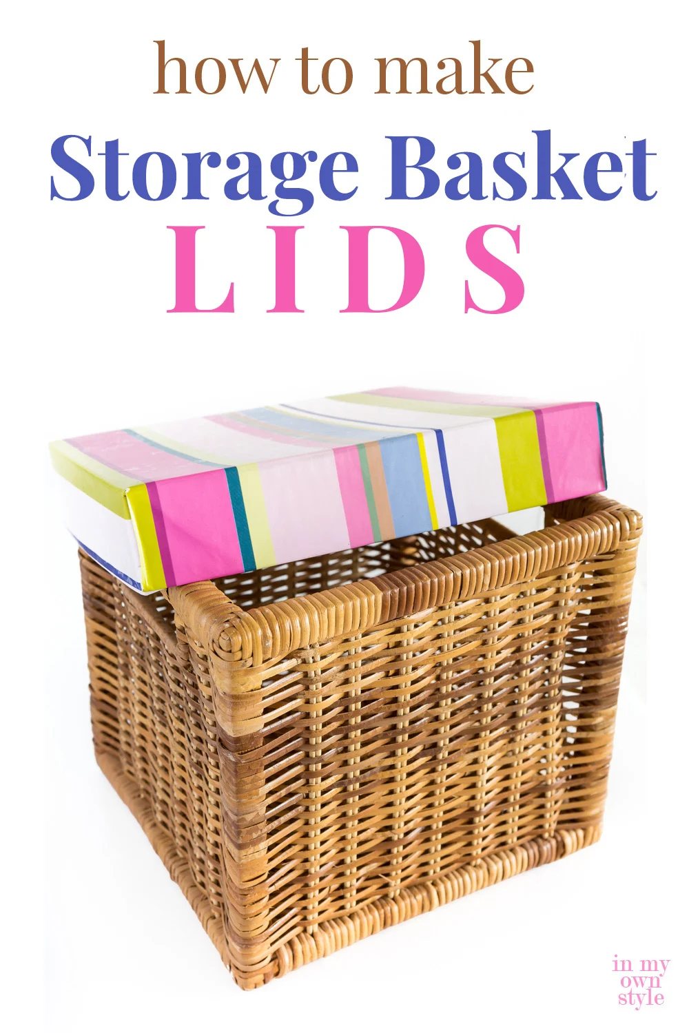 Basket with a colorful lid on top. Text says how to make storage basket lids