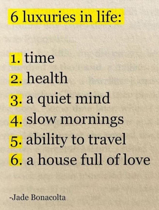 Quote list of 6 luxuries in life - time, health, a quiet mind, slow mornings, ability to travel, a house full of love.