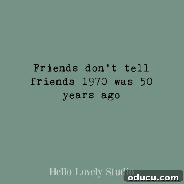 Fashion Finds 76 3 A humorous saying: Friends don't tell friends that 1970 was 50 years ago, bringing a lighthearted perspective on the passage of time.